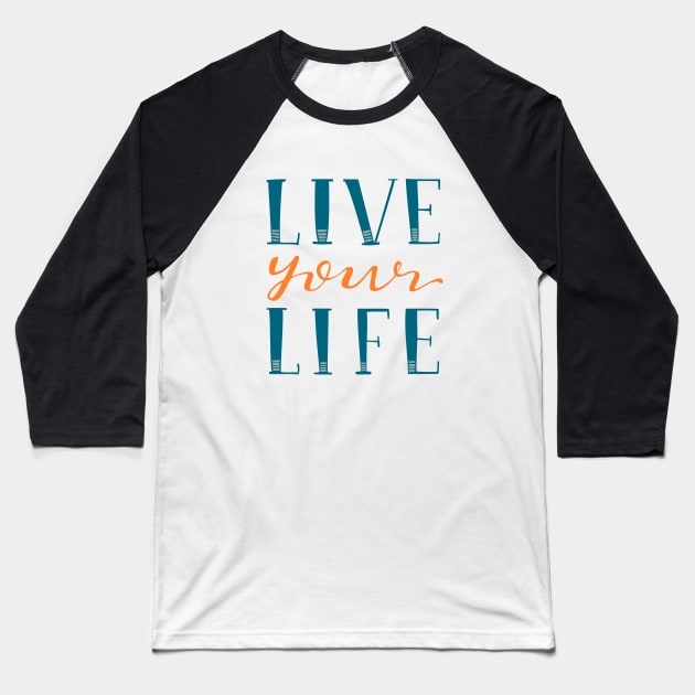 Live Your Life Hand Lettered Text Blue and Orange Baseball T-Shirt by MountainFlower